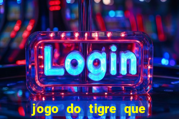 jogo do tigre que esta pagando