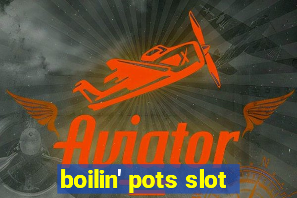 boilin' pots slot