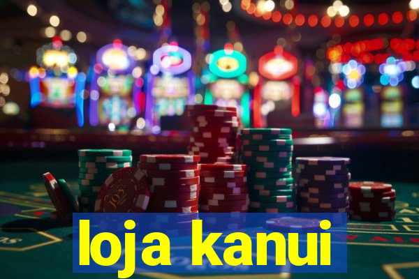 loja kanui