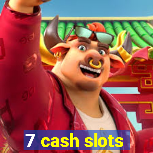 7 cash slots