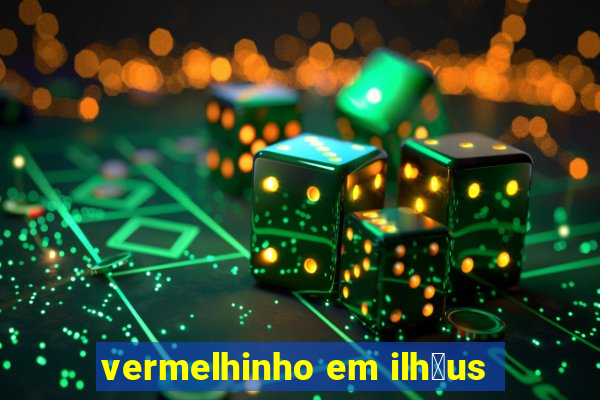 vermelhinho em ilh茅us