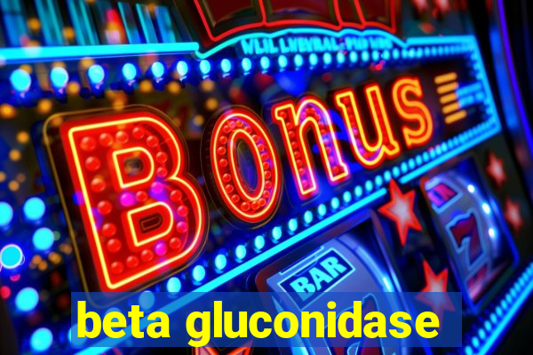 beta gluconidase