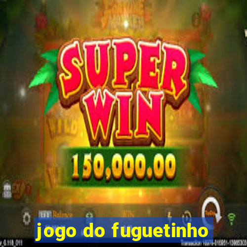 jogo do fuguetinho