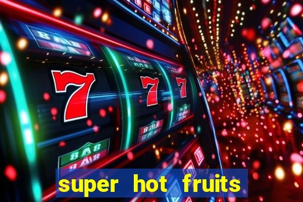 super hot fruits free slot