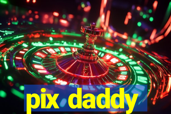 pix daddy