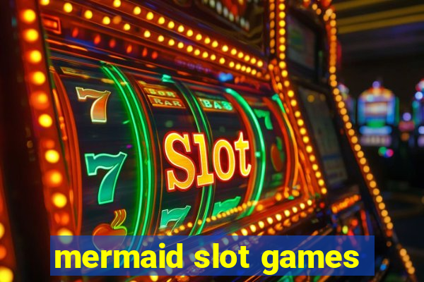 mermaid slot games