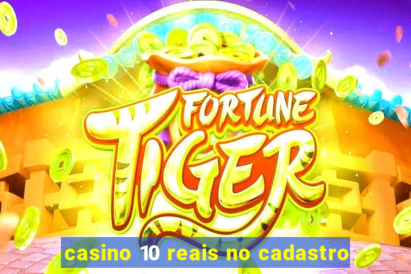 casino 10 reais no cadastro