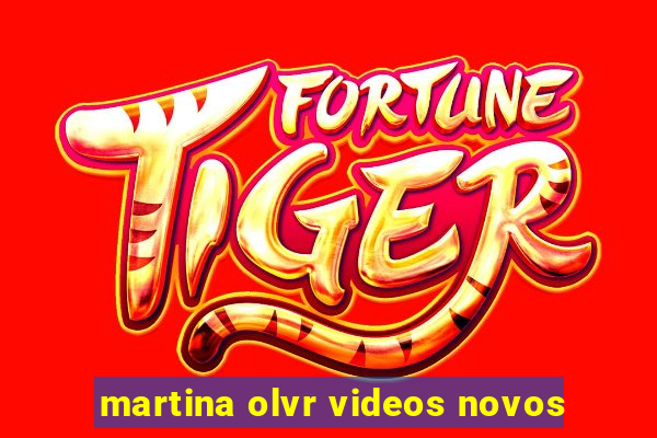 martina olvr videos novos