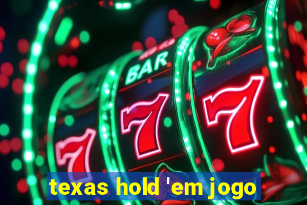 texas hold 'em jogo