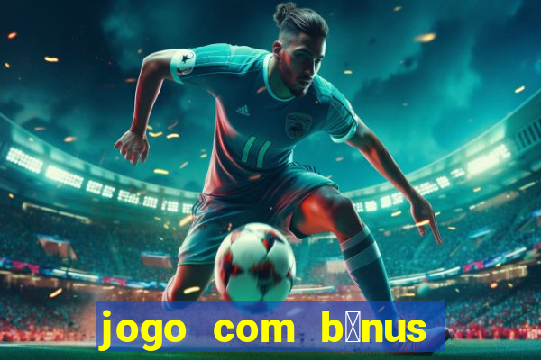 jogo com b么nus sem dep贸sito