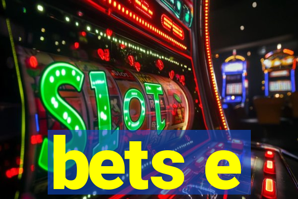 bets e