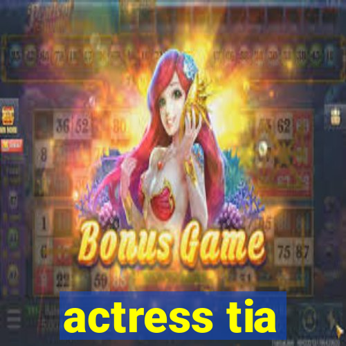 actress tia