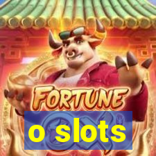 o slots