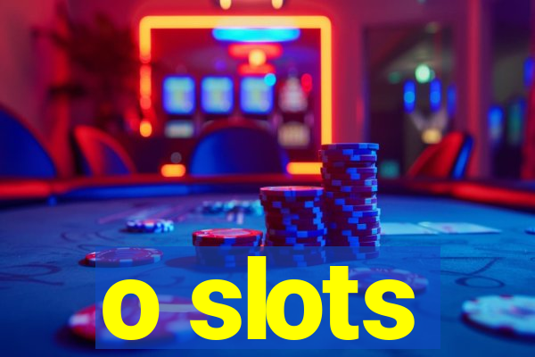 o slots