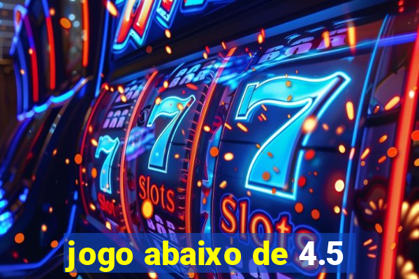 jogo abaixo de 4.5