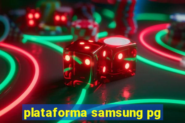 plataforma samsung pg