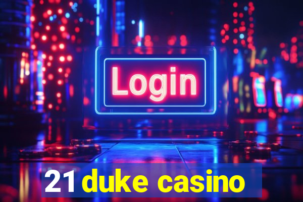 21 duke casino