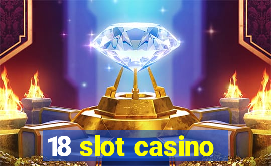 18 slot casino