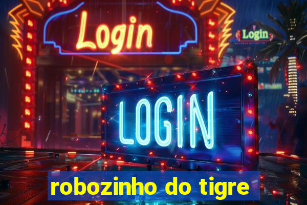 robozinho do tigre