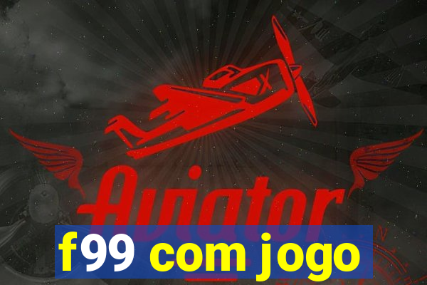 f99 com jogo