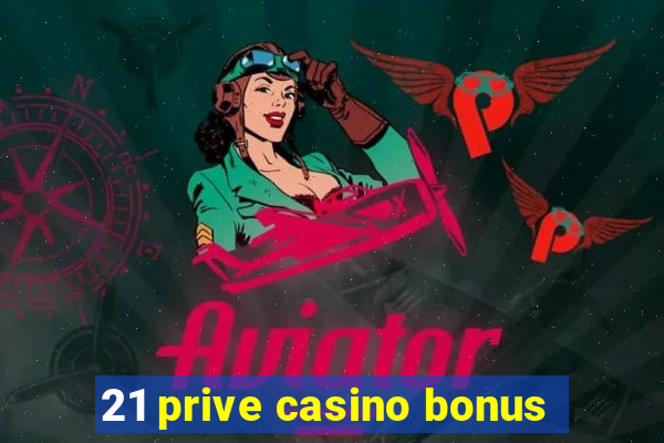 21 prive casino bonus