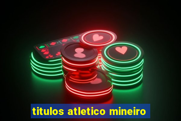 titulos atletico mineiro