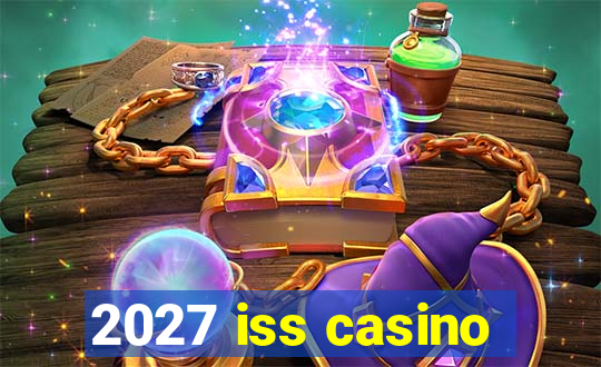 2027 iss casino