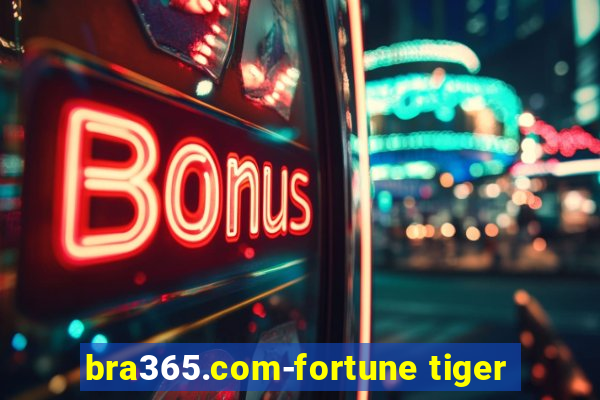 bra365.com-fortune tiger