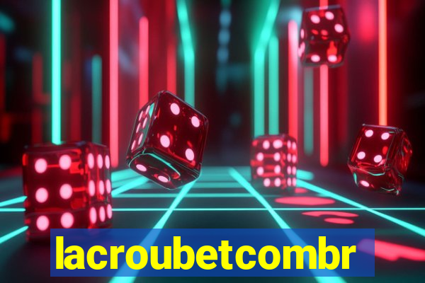 lacroubetcombr