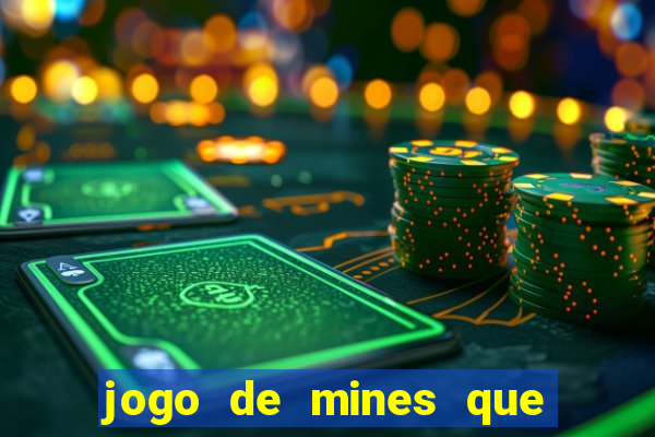 jogo de mines que ganha dinheiro