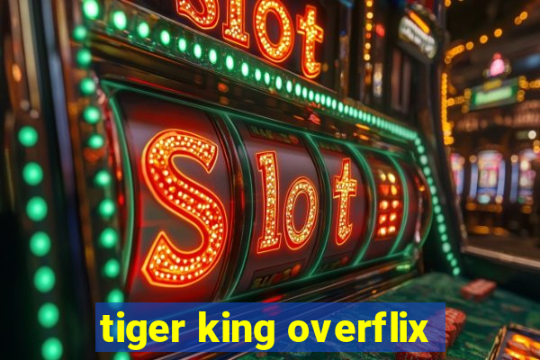 tiger king overflix