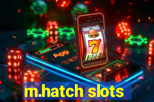 m.hatch slots