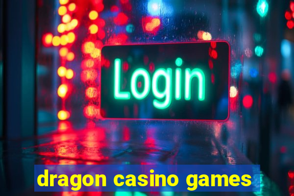 dragon casino games