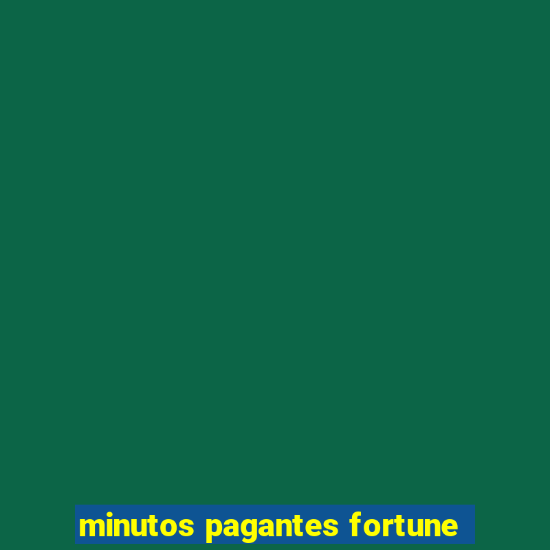 minutos pagantes fortune