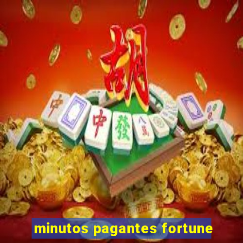 minutos pagantes fortune