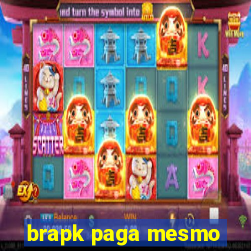 brapk paga mesmo