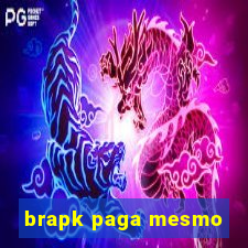 brapk paga mesmo