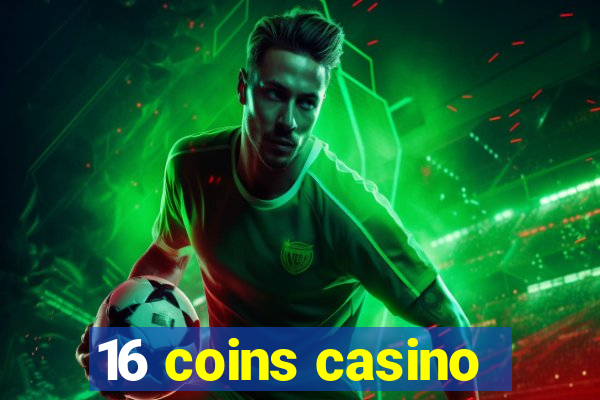 16 coins casino