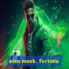 elon musk. fortuna