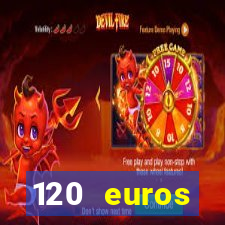 120 euros rembourses casino