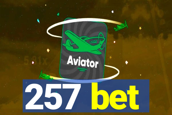 257 bet