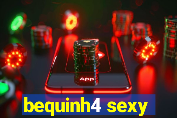 bequinh4 sexy