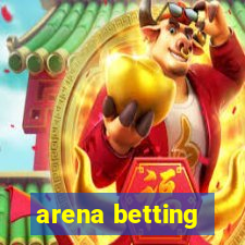 arena betting