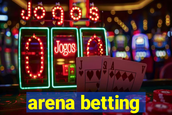 arena betting