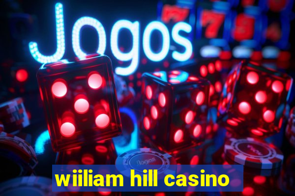 wiiliam hill casino