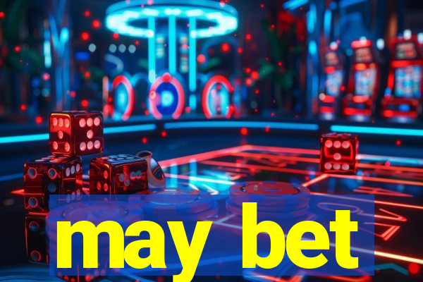 may bet