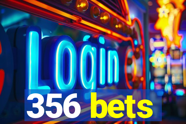 356 bets