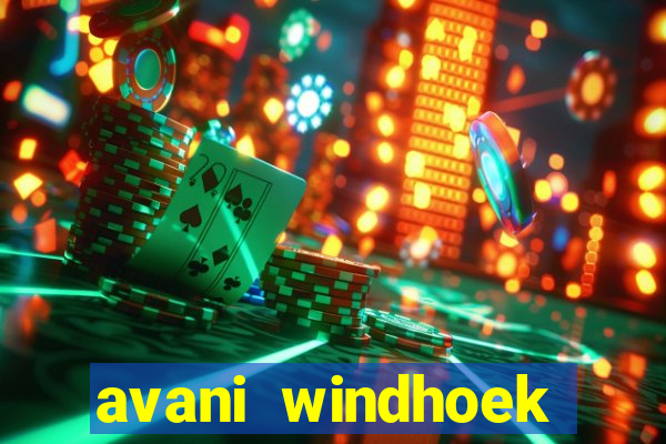 avani windhoek hotel & casino windhoek