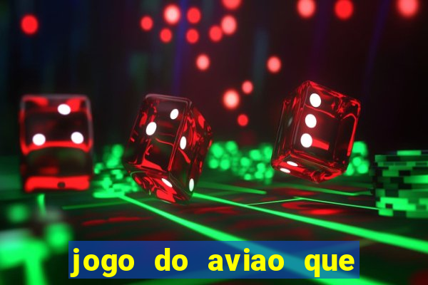 jogo do aviao que ganha dinheiro