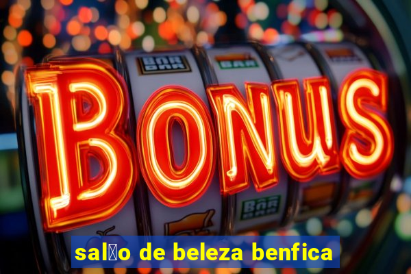 sal茫o de beleza benfica